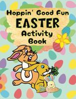 Hoppin’ Good Fun Easter Activity Book: Word Searches & Scrambles, Mazes, Spot The Difference, Picture Sequence, Hidden Picture & Missing Pieces Puzzles, Wordoku, Would You Rather, Coloring Pages 1964955122 Book Cover