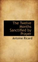 The Twelve Months Sanctified by Prayer 1014373670 Book Cover