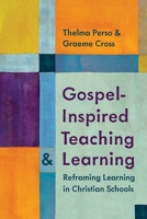 Gospel-Inspired Teaching and Learning: Reframing Learning in Christian Schools 1923116274 Book Cover