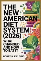 The New American Diet System (2026): What Changed and How to Eat It B0GK5DHL5V Book Cover