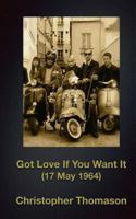 Got Love If You Want It: 17 May 1964 1497355222 Book Cover