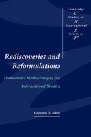 Rediscoveries and Reformulations: Humanistic Methodologies for International Studies (Cambridge Studies in International Relations) 0521466954 Book Cover