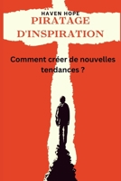 PIRATAGE D'INSPIRATION: Comment créer de nouvelles tendances ? B0BF2XK7QQ Book Cover