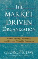 The Market Driven Organization: Understanding, Attracting, and Keeping Valuable Customers 1416584617 Book Cover