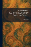 Ephesians Sanctification by Faith in Christ 1025635515 Book Cover