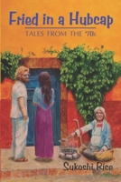 Fried in a Hubcap: Tales from the 70's 1970038004 Book Cover