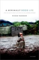 A Minimally Good Life: What We Owe to Others and What We Can Justifiably Demand 0192856154 Book Cover