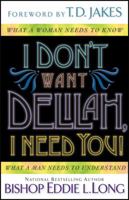 I Dont Want Delilah, I Need You!: What a Woman Needs to Know and What a Man Needs to Understand 157778068X Book Cover