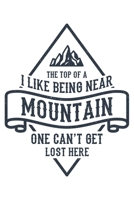 I Like Being Near The Top Of A Mountain One Can't Get Lost Here: Klettern Berge Geschenk F�r Bergsteiger Dina5 Blanko Notizbuch Tagebuch Planer Notizblock Malheft Kladde Journal Strazze 1676960058 Book Cover