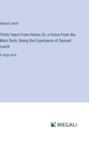 Thirty Years From Home; Or, a Voice From the Main Deck, Being the Experience of Samuel Leech: in large print 3387089376 Book Cover