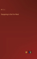 Dayspring in the Far West 1103296604 Book Cover