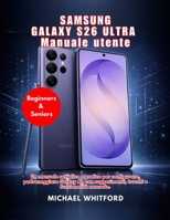 Samsung Galaxy S26 Ultra Manuale utente per principianti e utenti esperti (Edizione 2026) (Italian Edition) B0GSSCR1QK Book Cover