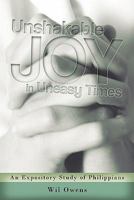 Unshakable Joy in Uneasy Times: An Expository Study of Philippians 1615073310 Book Cover