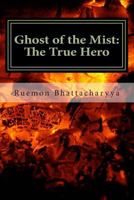 Ghost of the Mist II: The True Hero 1495974634 Book Cover