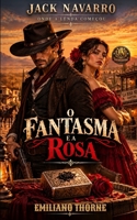 O FANTASMA E A ROSA: ONDE A LENDA COMEÇOU (JACK NAVARRO) (Portuguese Edition) B0HL6NYJ92 Book Cover