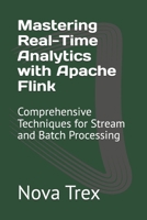 Mastering Real-Time Analytics with Apache Flink: Comprehensive Techniques for Stream and Batch Processing B0DR6VKBMW Book Cover