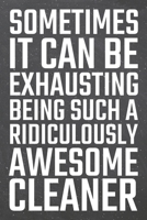 Sometimes it can be Exhausting being such a Ridiculously Awesome Cleaner: Cleaner Dot Grid Notebook, Planner or Journal 110 Dotted Pages Office Equipment, Supplies Funny Cleaner Gift Idea for Christma 171018597X Book Cover