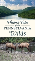 Historic Tales of the Pennsylvania Wilds 1467149209 Book Cover