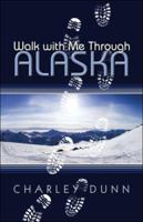 Walk with Me Through Alaska 1424190282 Book Cover