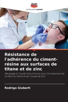 Résistance de l'adhérence du ciment-résine aux surfaces de titane et de zinc (French Edition) 6207751191 Book Cover