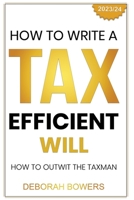 How to Write a Tax Efficient Will: Outwit the Taxman B0BHC22JMP Book Cover