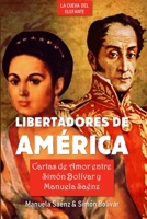 Libertadores de América: Cartas de amor entre Simón Bolívar y Manuela Saénz (Historia y Literatura de Venezuela) (Spanish Edition) B09PMH4K3V Book Cover