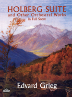 Holberg Suite and Other Orchestral Works in Full Score 0486416925 Book Cover