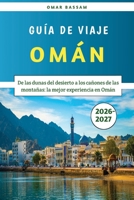 Omán Guía de Viaje 2026-2027: De las dunas del desierto a los cañones de las montañas: la mejor experiencia en Omán (Spanish Edition) B0HC1SWYSZ Book Cover