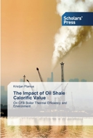 The Impact of Oil Shale Calorific Value: On CFB Boiler Thermal Efficiency and Environment 3639513304 Book Cover