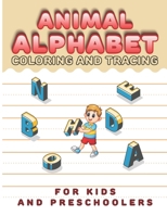 Animal Alphabet Coloring And Tracing For Preschoolers: Kindergarten And Preschool Alphabet Writing Practice Workbook For Kids Ages 3-5, ABC Letter Tracing Is Using As Coloring Activity Books For Kids B08LNF42NH Book Cover