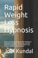 Rapid Weight Loss Hypnosis: How to Lose Weight Naturally With Mindfulness Meditation Techniques. Affirmations and Self-Hypnosis Strategies to Heal Your Body & Soul, Increase Confidence and Motivation B08BF2PK9S Book Cover