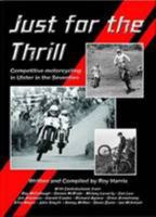 Just for the Thrill: Competitive Motorcycling in Ulster in the Seventies 1910657026 Book Cover