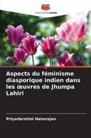 Aspects du féminisme diasporique indien dans les oeuvres de Jhumpa Lahiri 6208720338 Book Cover