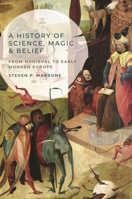 A History of Science, Magic and Belief: From Medieval to Early Modern Europe 1137029765 Book Cover