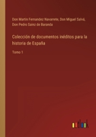 Colección de documentos inéditos para la historia de España: Tomo 1 3368103652 Book Cover