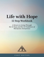 Life with Hope 12 Step Workbook: A Return to Living Through the 12 Steps and the 12 Traditions of Marijuana Anonymous 0976577917 Book Cover
