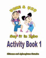 Uche and Uzo Say It in Igbo Activity Book 1 1495465470 Book Cover