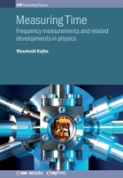 Measuring Time: Frequency measurements and related developments in physics 0750321229 Book Cover