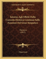 Intorno Agli Effetti Della Corrente Elettrica Continua Sulle Funzioni Del Gran-Simpatico: Memoria (1857) 1148093923 Book Cover