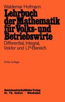 Lehrbuch Der Mathematik Fur Volks- Und Betriebswirte: Differential, Integral, Vektor Und LP-Bereich 3409301119 Book Cover