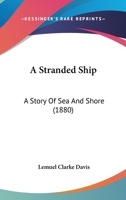 A Stranded Ship: A Story Of Sea And Shore 1166466361 Book Cover