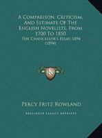 A Comparison, Criticism, And Estimate Of The English Novelists, From 1700 To 1850: The Chancellor's Essay, 1894 (1894) 1165247836 Book Cover
