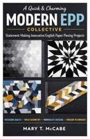 A Quick & Charming Modern EPP Collective: Statement-Making Innovative English Paper Piecing Projects B0GR4W3F26 Book Cover