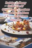Parisian Culinary Brilliance: 97 Gastronomic Creations Inspired by the Menu of Restaurant Pierre Gagnaire B0CQQWVLFB Book Cover