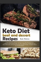 Keto Diet Beef and Dessert Recipes: Cook Delicious Meals and Get All the Benefits of a Complete Ketogenic Diet. in This Complete Cookbook You Will ... for Beginners, to Enjoy with All Your Family! 1802231471 Book Cover