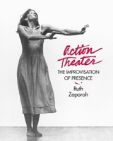 Action Theatre: The Improvisation of Presence 1556431864 Book Cover
