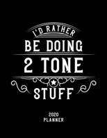 I'd Rather Be Doing 2-Tone Stuff 2020 Planner: 2-Tone Fan 2020 Planner, Funny Design, 2020 Planner for 2-Tone Lover, Christmas Gift for 2-Tone Lover 1678621447 Book Cover