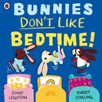 Bunnies Don't Like Bedtime! 0241612640 Book Cover