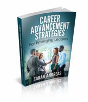 Career Advancement Strategies For Emerging Leaders: Get promoted faster in the career you love. 0998330302 Book Cover