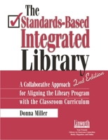 The Standards-Based Integrated Library: A Collaborative Approach for Aligning the Library Program With the Classroom Curriculum 1586831755 Book Cover